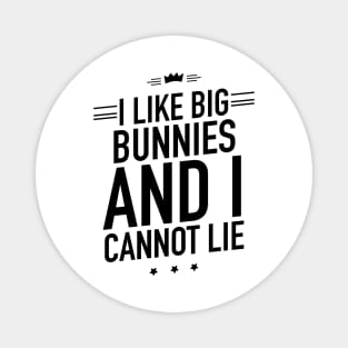 I like big bunnies and I cannot lie Magnet